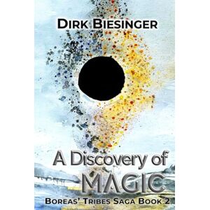 Biesinger, Dirk A Discovery of Magic: Boreas' Tribes Saga Book 2 Biesinger, Dirk A Discovery of Magic: Boreas' Tribes Saga Book 2
