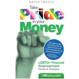 Treece, David Take Pride in Your Money: LGBTQ+ Financial Empowerment Stories & Strategies (Fast Financial 101(tm)) Treece, David Take Pride in Your Money: LGBTQ+ Financial Empowerment Stories & Strategies (Fast Financial 101(tm))