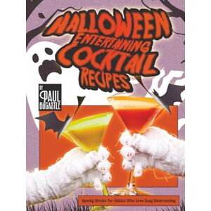 Bocastle, Paul Halloween Entertaining Cocktail Recipes: Spooky Drinks for Adults Who Love Easy Entertaining Bocastle, Paul Halloween Entertaining Cocktail Recipes: Spooky Drinks for Adults Who Love Easy Entertaining