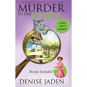 Jaden, Denise Murder in the Vineyard: A Mallory Beck Cozy Culinary Caper: 4 (Mallory Beck Cozy Culinary Capers) Jaden, Denise Murder in the Vineyard: A Mallory Beck Cozy Culinary Caper: 4 (Mallory Beck Cozy Culinary Capers)