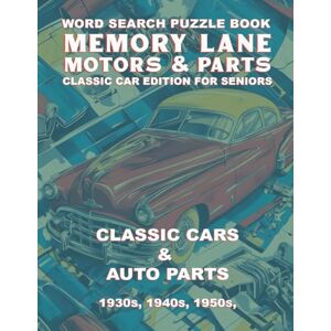 Den, Coloring Memory Lane Motors & Parts Classic Car Edition For Seniors: A Nostalgic Word Search Puzzle Book Featuring Classic Cars & Auto Parts from the 1930s, 1940s & 1950s Den, Coloring Memory Lane Motors & Parts Classic Car Edition For Seniors: A Nostalgic Word Search Puzzle Book Featuring Classic Cars & Auto Parts from the 1930s, 1940s & 1950s