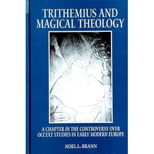 Brann, Noel L. Trithemius and Magical Theology: A Chapter in the Controversy over Occult Studies in Early Modern Europe (SUNY Series in Western Esoteric Traditions) Brann, Noel L. Trithemius and Magical Theology: A Chapter in the Controversy over Occult Studies in Early Modern Europe (SUNY Series in Western Esoteric Traditions)