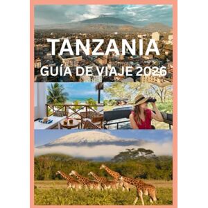 Row, Smith TANZANIA GUÍA DE VIAJE 2026: Experimente los paisajes y la costa de la vida silvestre de Tanzania Row, Smith TANZANIA GUÍA DE VIAJE 2026: Experimente los paisajes y la costa de la vida silvestre de Tanzania