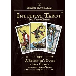 Halstead, Ann The Easy Way to Learn Intuitive Tarot Full Colour Edition: A Beginner's Guide Halstead, Ann The Easy Way to Learn Intuitive Tarot Full Colour Edition: A Beginner's Guide
