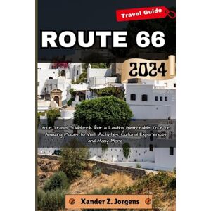 Jorgens, Xander Z. Route 66 Travel Guide: Your Travel Guidebook for a Lasting Memorable Tour on Amazing Places to Visit, Activities, Cultural Experiences and Many More. (A Travel Adventure Guide Series) Jorgens, Xander Z. Route 66 Travel Guide: Your Travel Guidebook for a Lasting Memorable Tour on Amazing Places to Visit, Activities, Cultural Experiences and Many More. (A Travel Adventure Guide Series)