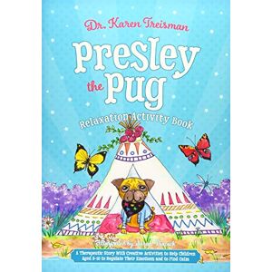 Dr. Karen Treisman Presley the Pug Relaxation Activity Book: A Therapeutic Story With Creative Activities to Help Children Aged 5-10 to Regulate Their Emotions and to Find Calm (Therapeutic Treasures Collection) Dr. Karen Treisman Presley the Pug Relaxation Activity Book: A Therapeutic Story With Creative Activities to Help Children Aged 5-10 to Regulate Their Emotions and to Find Calm (Therapeutic Treasures Collection)