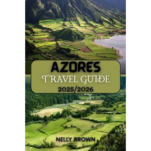 BROWN, NELLY Azores Travel Guide 2025-2026: Go Beyond the Ordinary Discover Hidden Azores Gems, Outdoor Escapes, and Cultural Highlights with 2025’s Most Practical Guide (MAP) BROWN, NELLY Azores Travel Guide 2025-2026: Go Beyond the Ordinary Discover Hidden Azores Gems, Outdoor Escapes, and Cultural Highlights with 2025’s Most Practical Guide (MAP)