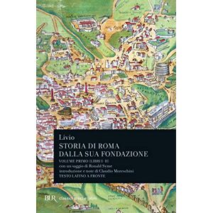 Livio, Tito Storia di Roma dalla sua fondazione. Testo latino a fronte Livio, Tito Storia di Roma dalla sua fondazione. Testo latino a fronte