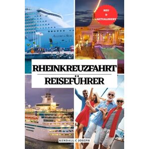 JOSEPH, KENDALL C RHEINKREUZFAHRT REISEFÜHRER: Entdecken Sie die wichtigsten Sehenswürdigkeiten, die beste Reisezeit, ideale Unterkünfte, aktuelle Reiseinformationen, ... HUB MULTI-LANGUAGE TRAVEL BOOKS (FULL COLOR)) JOSEPH, KENDALL C RHEINKREUZFAHRT REISEFÜHRER: Entdecken Sie die wichtigsten Sehenswürdigkeiten, die beste Reisezeit, ideale Unterkünfte, aktuelle Reiseinformationen, ... HUB MULTI-LANGUAGE TRAVEL BOOKS (FULL COLOR))