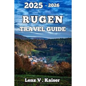 Kaiser RUGEN TRAVEL GUIDE: Everything You Need to Plan, Explore, and Fall in Love with as a first time Adventure Kaiser RUGEN TRAVEL GUIDE: Everything You Need to Plan, Explore, and Fall in Love with as a first time Adventure