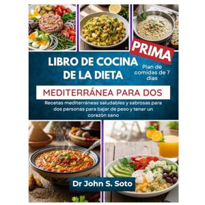 Soto, John LIBRO DE COCINA DE LA DIETA MEDITERRÁNEA PARA DOS: Recetas mediterráneas saludables y sabrosas para dos personas para bajar de peso y tener un corazón ... your body (Cookbooks & Exercise guides)) Soto, John LIBRO DE COCINA DE LA DIETA MEDITERRÁNEA PARA DOS: Recetas mediterráneas saludables y sabrosas para dos personas para bajar de peso y tener un corazón ... your body (Cookbooks & Exercise guides))