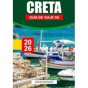KENNEDY, DAVID GUÍA DE VIAJE DE CRETA 2026: Explora la isla más grande de Grecia: impresionantes playas, sitios históricos y estancias inolvidables KENNEDY, DAVID GUÍA DE VIAJE DE CRETA 2026: Explora la isla más grande de Grecia: impresionantes playas, sitios históricos y estancias inolvidables