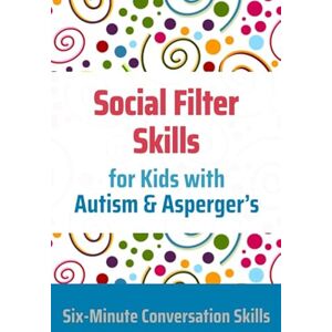 Toole PhD, Janine Social Filter Skills for Kids with Autism & Asperger's Toole PhD, Janine Social Filter Skills for Kids with Autism & Asperger's