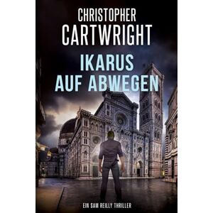Cartwright, Christopher Ikarus auf Abwegen: (Ein Sam Reilly Thriller 35) Cartwright, Christopher Ikarus auf Abwegen: (Ein Sam Reilly Thriller 35)