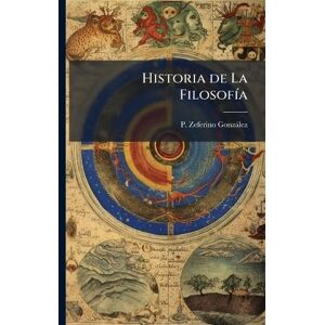 Gonzàlez, P Zeferino Historia de La FilosofÃ-a Gonzàlez, P Zeferino Historia de La FilosofÃ-a