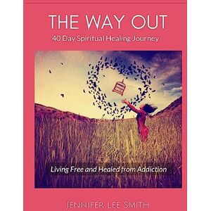Lee The Way Out: 40 Day Spiritual Healing Journey Living Free and Healed from Addiction Lee The Way Out: 40 Day Spiritual Healing Journey Living Free and Healed from Addiction