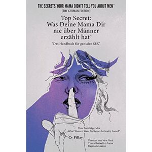 Pillay, Cv Top Secret: Was Deine Mama Dir nie über Männer erzählt hat: Das Handbuch für genialen SEX Pillay, Cv Top Secret: Was Deine Mama Dir nie über Männer erzählt hat: Das Handbuch für genialen SEX