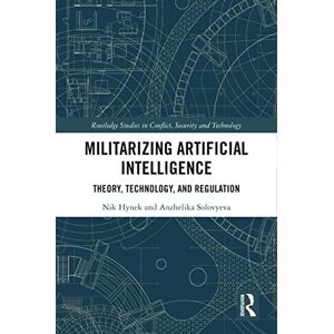 Routledge Militarizing Artificial Intelligence: Theory, Technology, and Regulation ( Studies in Conflict, Security and Technology) Routledge Militarizing Artificial Intelligence: Theory, Technology, and Regulation ( Studies in Conflict, Security and Technology)