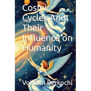 Berkochi, Volkaan Cosmic Cycles And Their Influence on Humanity Berkochi, Volkaan Cosmic Cycles And Their Influence on Humanity