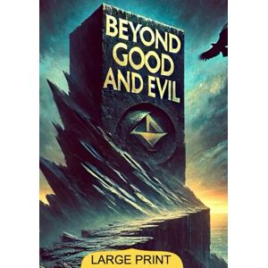 Nietzsche, Friedrich Wilhelm Beyond Good and Evil (Large Print Edition): A profound exploration of morality, power, and the boundaries of human thought in the search for truth and individual freedom Nietzsche, Friedrich Wilhelm Beyond Good and Evil (Large Print Edition): A profound exploration of morality, power, and the boundaries of human thought in the search for truth and individual freedom