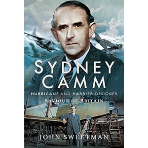 Sweetman, John Sydney Camm: Hurricane and Harrier Designer: Saviour of Britain Sweetman, John Sydney Camm: Hurricane and Harrier Designer: Saviour of Britain