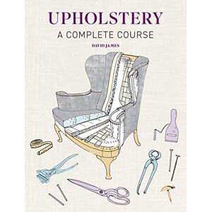 David James Upholstery: A Complete Course New Edition David James Upholstery: A Complete Course New Edition