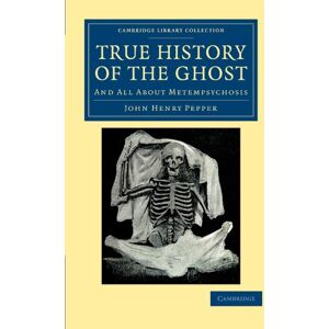 Pepper, John Henry True History of the Ghost: And All About Metempsychosis (Cambridge Library Collection Spiritualism and Esoteric Knowledge) Pepper, John Henry True History of the Ghost: And All About Metempsychosis (Cambridge Library Collection Spiritualism and Esoteric Knowledge)