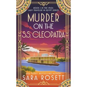 Rosett, Sara Murder on the S.S. Cleopatra: Luxury, lies, and murder on the Nile: 2 (1920s Lady Traveler in Egypt) Rosett, Sara Murder on the S.S. Cleopatra: Luxury, lies, and murder on the Nile: 2 (1920s Lady Traveler in Egypt)