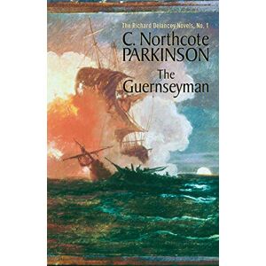 C Northcote Parkinson The Guernseyman (The Richard Delancey Novels) (Volume 1): The Richard Delancey Novels C Northcote Parkinson The Guernseyman (The Richard Delancey Novels) (Volume 1): The Richard Delancey Novels