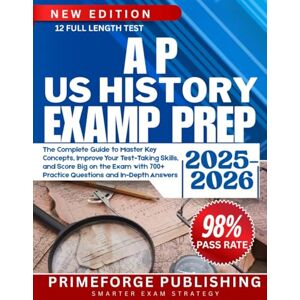 Publishing, PrimeForge AP US HISTORY EXAM PREP 2025-2026: The Complete Guide to Master Key Concepts, Improve Your Test-Taking Skills, and Score Big on the Exam with 700+ Practice Questions and In-Depth Answers Publishing, PrimeForge AP US HISTORY EXAM PREP 2025-2026: The Complete Guide to Master Key Concepts, Improve Your Test-Taking Skills, and Score Big on the Exam with 700+ Practice Questions and In-Depth Answers