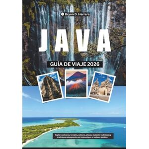 Herrera, Bryon D. Guía de viaje de Java 2026: Explora volcanes, templos, culturas, playas, ciudades bulliciosas y tradiciones atemporales en Indonesia en el sudeste asiático Herrera, Bryon D. Guía de viaje de Java 2026: Explora volcanes, templos, culturas, playas, ciudades bulliciosas y tradiciones atemporales en Indonesia en el sudeste asiático