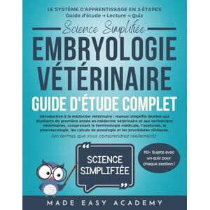 Academy, Made Easy Science Simplifiée Embryologie vétérinaire guide d'étude complet: Guide complet sur l'anatomie du développement, la reproduction et la croissance précoce pour les étudiants en technologie vétérinaire Academy, Made Easy Science Simplifiée Embryologie vétérinaire guide d'étude complet: Guide complet sur l'anatomie du développement, la reproduction et la croissance précoce pour les étudiants en technologie vétérinaire