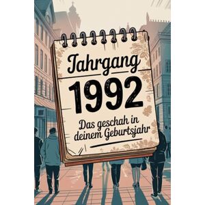Ibers, Veit Jahrgang 1992: Das geschah in deinem Geburtsjahr: Politik, Kultur, Gesellschaft und prägende Ereignisse eines besonderen Jahres Ibers, Veit Jahrgang 1992: Das geschah in deinem Geburtsjahr: Politik, Kultur, Gesellschaft und prägende Ereignisse eines besonderen Jahres