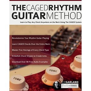 Garland, Mr Rob The CAGED Rhythm Guitar Method: Learn to Play Any Chord Anywhere on the Neck Using The CAGED System Garland, Mr Rob The CAGED Rhythm Guitar Method: Learn to Play Any Chord Anywhere on the Neck Using The CAGED System