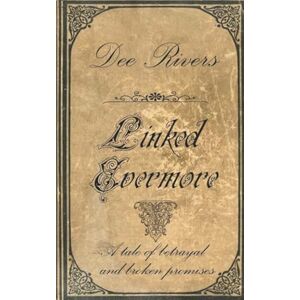Rivers, Dee Linked Evermore: A Musician's Tale of Betrayal and Broken Promises Rivers, Dee Linked Evermore: A Musician's Tale of Betrayal and Broken Promises