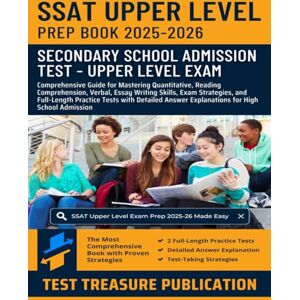 Publication, Test Treasure SSAT Upper Level Prep Book 2025-2026: Comprehensive Guide for Mastering Quantitative, Reading Comprehension, Verbal, Essay Writing Skills, Exam ... Answer Explanations for High School Admission Publication, Test Treasure SSAT Upper Level Prep Book 2025-2026: Comprehensive Guide for Mastering Quantitative, Reading Comprehension, Verbal, Essay Writing Skills, Exam ... Answer Explanations for High School Admission
