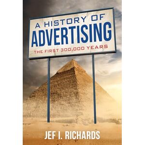 Jef Richards A History of Advertising: The First 300,000 Years Jef Richards A History of Advertising: The First 300,000 Years