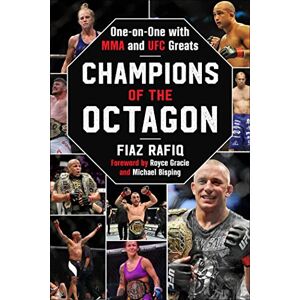 Rafiq, Fiaz Champions of the Octagon: One-on-One with MMA and UFC Greats Rafiq, Fiaz Champions of the Octagon: One-on-One with MMA and UFC Greats