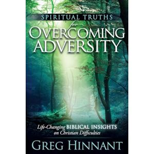 Hinnant, Greg Spiritual Truths for Overcoming Adversity: Life-Changing Biblical Insights on Christian Difficulties Hinnant, Greg Spiritual Truths for Overcoming Adversity: Life-Changing Biblical Insights on Christian Difficulties