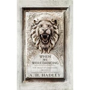 Hadley, A H When We Were Dancing: 2 (Wolf of Oberhame) Hadley, A H When We Were Dancing: 2 (Wolf of Oberhame)
