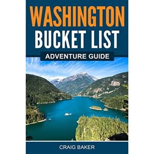 Baker, Craig Washington Bucket List Adventure Guide: Explore 100 Offbeat Destinations You Must Visit! Baker, Craig Washington Bucket List Adventure Guide: Explore 100 Offbeat Destinations You Must Visit!