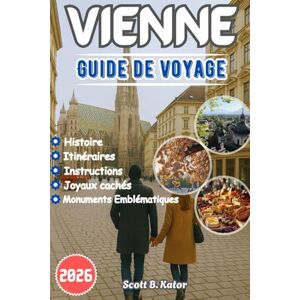 Scott GUIDE DE VOYAGE VIENNE 2026: Une merveilleuse escapade de voyage à travers la capitale impériale de l'Autriche pour découvrir ses joyaux cachés, monuments emblématiques et ses expériences locales Scott GUIDE DE VOYAGE VIENNE 2026: Une merveilleuse escapade de voyage à travers la capitale impériale de l'Autriche pour découvrir ses joyaux cachés, monuments emblématiques et ses expériences locales