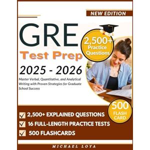 Loya, Michael GRE Test Prep 2025-2026: Master Verbal, Quantitative, and Analytical Writing with Proven Strategies for Graduate School Success Loya, Michael GRE Test Prep 2025-2026: Master Verbal, Quantitative, and Analytical Writing with Proven Strategies for Graduate School Success