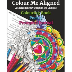 Mels, Ferdinand Colour Me Aligned: A Sacred Journey Through the Chakras Mels, Ferdinand Colour Me Aligned: A Sacred Journey Through the Chakras