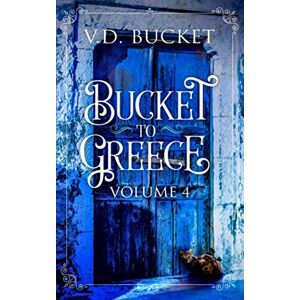 Bucket, V.D. Bucket To Greece Volume 4: A Comical Living Abroad Adventure Bucket, V.D. Bucket To Greece Volume 4: A Comical Living Abroad Adventure
