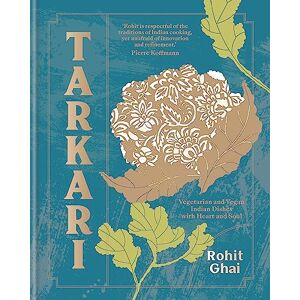 Ghai, Rohit Tarkari: Vegetarian and Vegan Indian Dishes with Heart and Soul Ghai, Rohit Tarkari: Vegetarian and Vegan Indian Dishes with Heart and Soul
