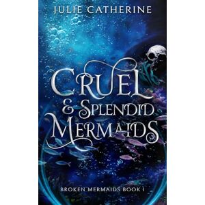 Catherine, Julie Cruel and Splendid Mermaids (Broken Mermaids) Catherine, Julie Cruel and Splendid Mermaids (Broken Mermaids)