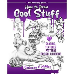 Holmes, Catherine V How to Draw Cool Stuff: Shading, Textures and Optical Illusions: 10th Anniversary Edition (How to Draw Cool Stuff, 2) Holmes, Catherine V How to Draw Cool Stuff: Shading, Textures and Optical Illusions: 10th Anniversary Edition (How to Draw Cool Stuff, 2)