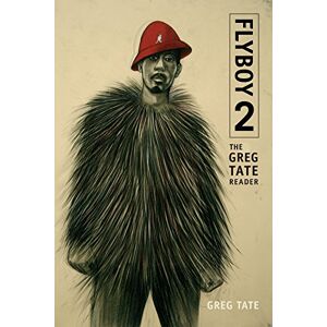 Tate, Greg Flyboy 2: The Greg Tate Reader Tate, Greg Flyboy 2: The Greg Tate Reader