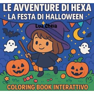 Cheia, Lua Le Avventure di Hexa La Festa di Halloween: Coloring Book Interattivo Cheia, Lua Le Avventure di Hexa La Festa di Halloween: Coloring Book Interattivo